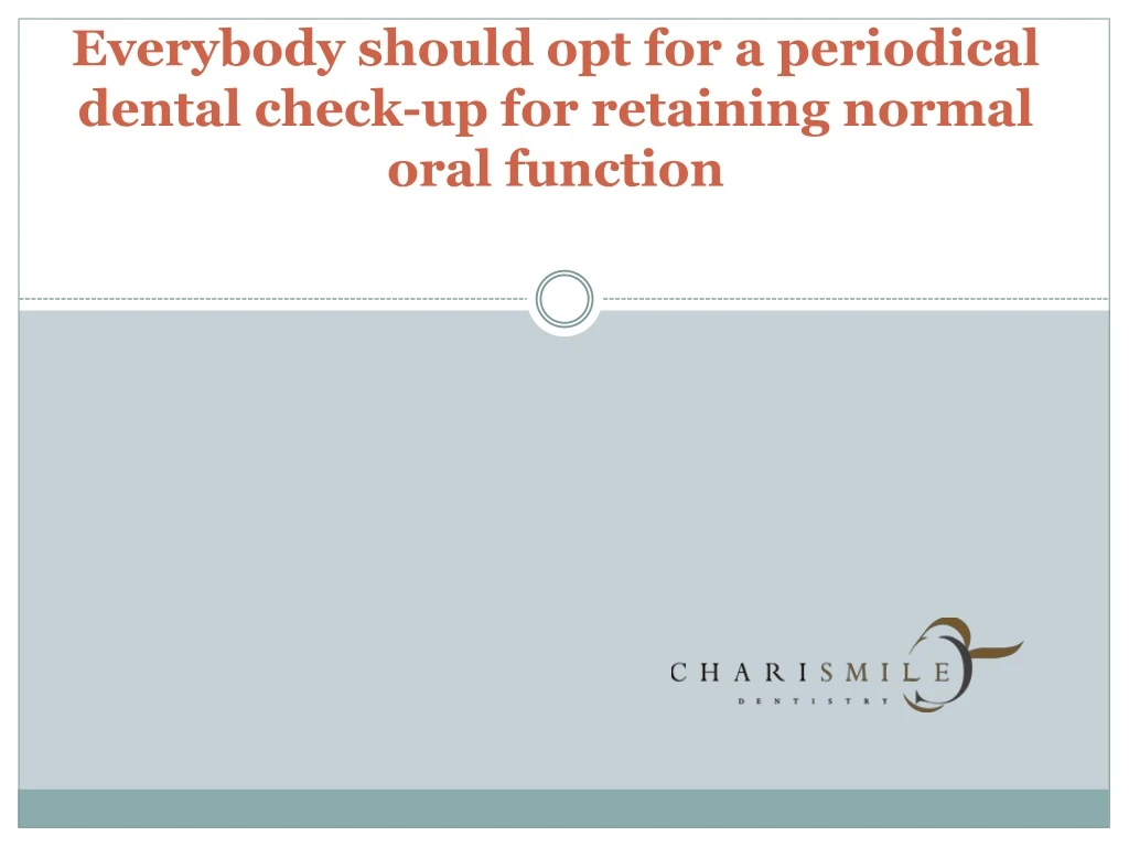everybody should opt for a periodical dental check up for retaining normal oral function