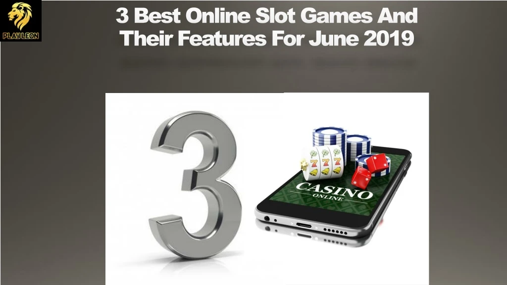 3 best online slot games and their features for june 2019
