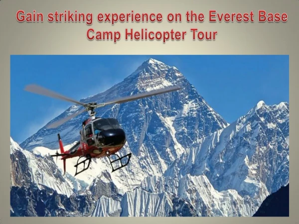 Gain striking experience on the Everest Base Camp Helicopter Tour