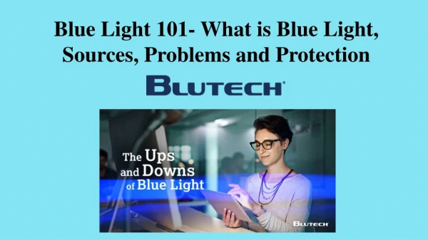 Blue Light 101- What is Blue Light, Sources, Problems and Protection by BluTech
