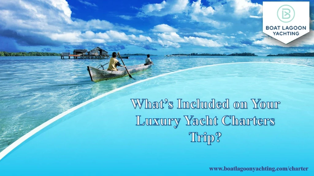 what s included on your luxury yacht charters trip