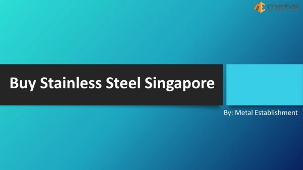Want to Buy Stainless Steel in Singapore