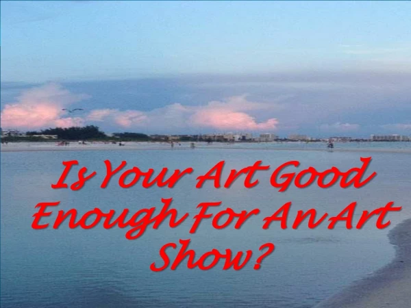 Art Is Your Art Good Enough For An Art Show