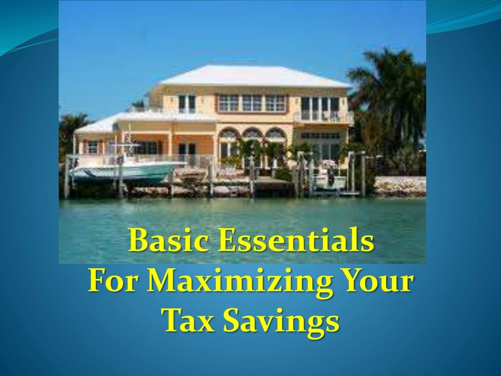 basic essentials for maximizing your tax savings