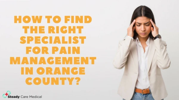 How to find the right pain management specialist in Orange County?