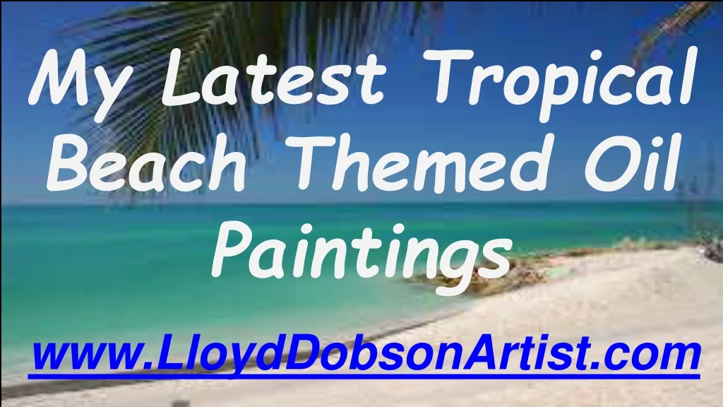 my latest tropical beach themed oil paintings