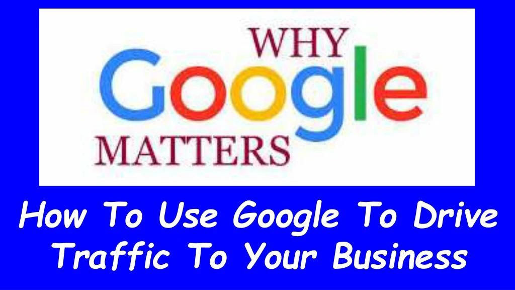 how to use google to drive traffic to your