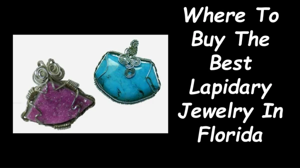 Where To Buy The Best Lapidary Jewelry In Florida