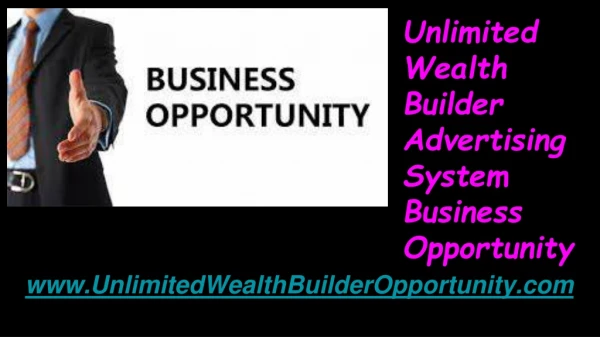 Unlimited Wealth Builder Advertising System Opportunity