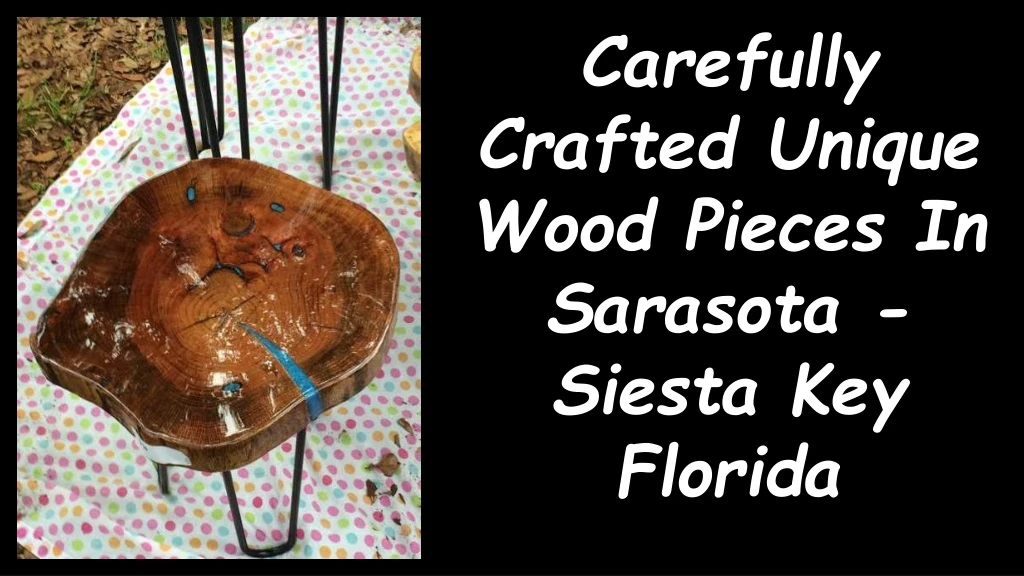 carefully crafted unique wood pieces in sarasota