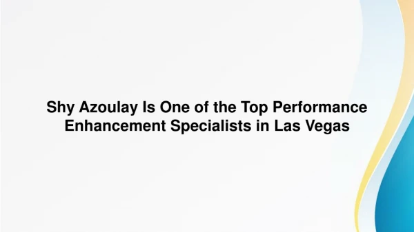 Shy Azoulay Is One of the Top Performance Enhancement Specialists in Las Vegas