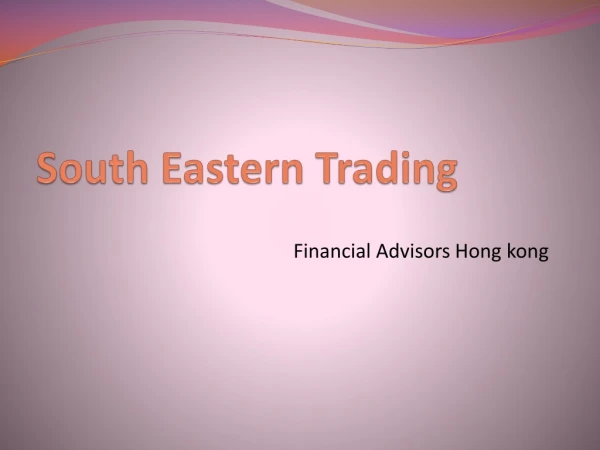 South Eastern Trading Hong kong | Financial services Hong kong and advice Hong kong