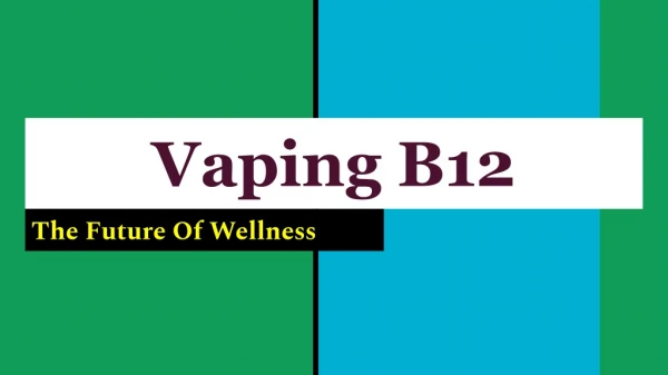 Vaping B12 - The Future Of Wellness