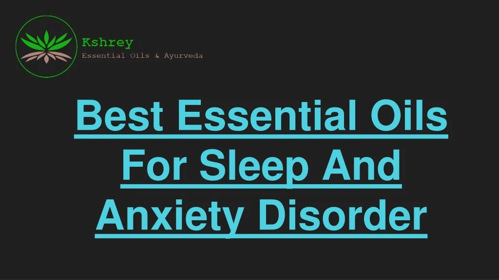 best essential oils for sleep and anxiety disorder