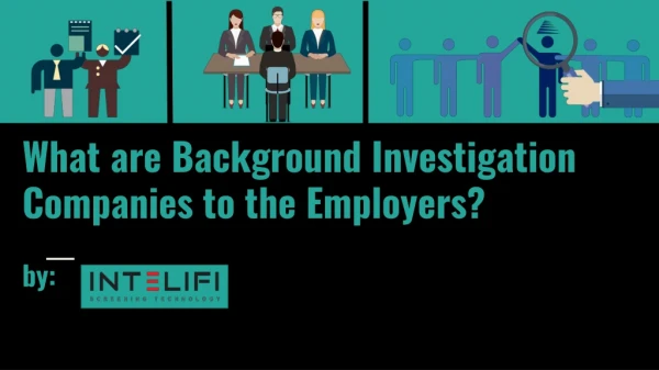 What are Background Investigation Companies to the Employers?