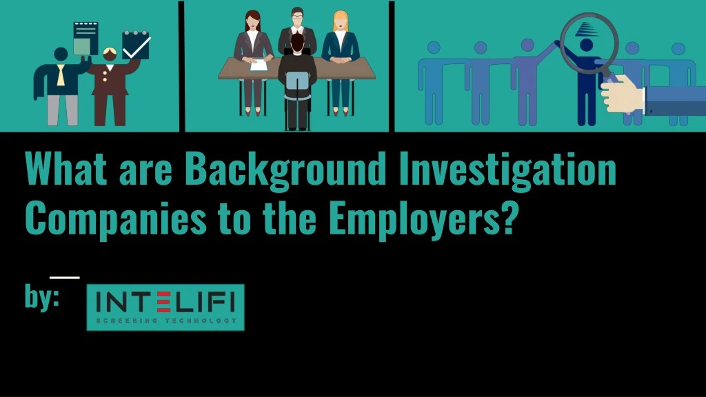 what are background investigation companies to the employers by