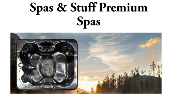 Spas & stuff premium spas www.spasandstuff