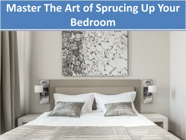 Master The Art of Sprucing Up Your Bedroom