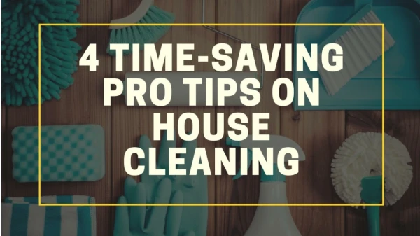 4 time saving pro tips on house cleaning