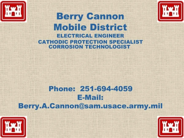Berry Cannon Mobile District ELECTRICAL ENGINEER CATHODIC PROTECTION SPECIALIST CORROSION TECHNOLOGIST Phone: 251-