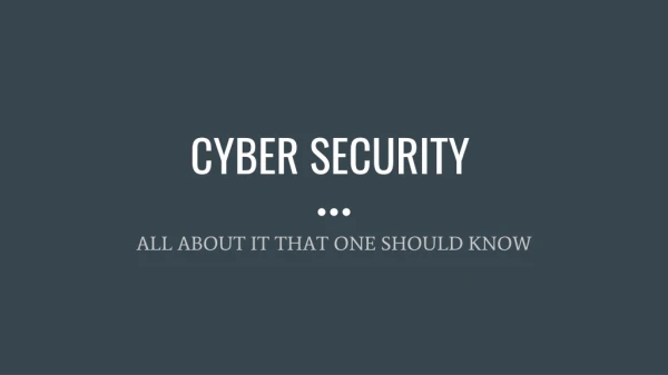 CYBER SECURITY-ALL ABOUT IT THAT YOU SHOULD KNOW