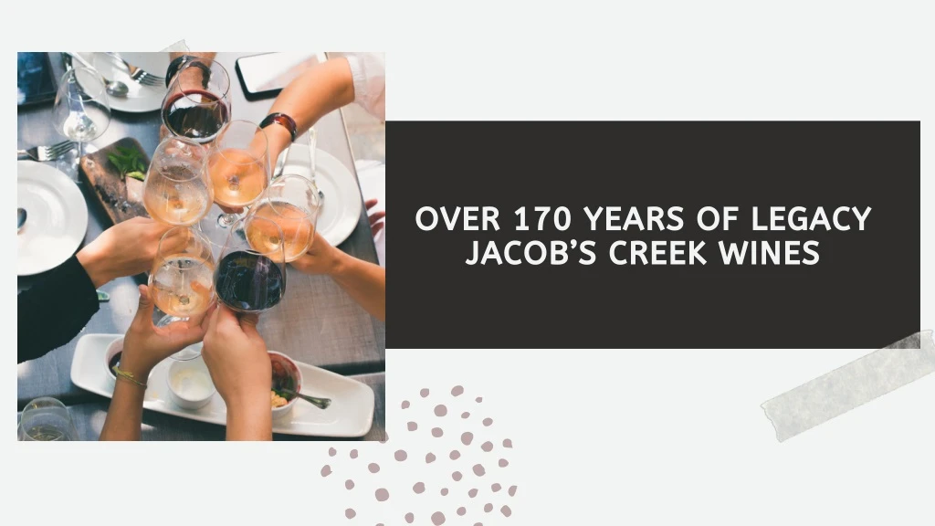 over 170 years of legacy jacob s creek wines