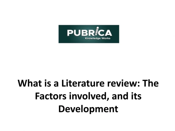 What is a Literature review The factors involved and its Development | Pubrica