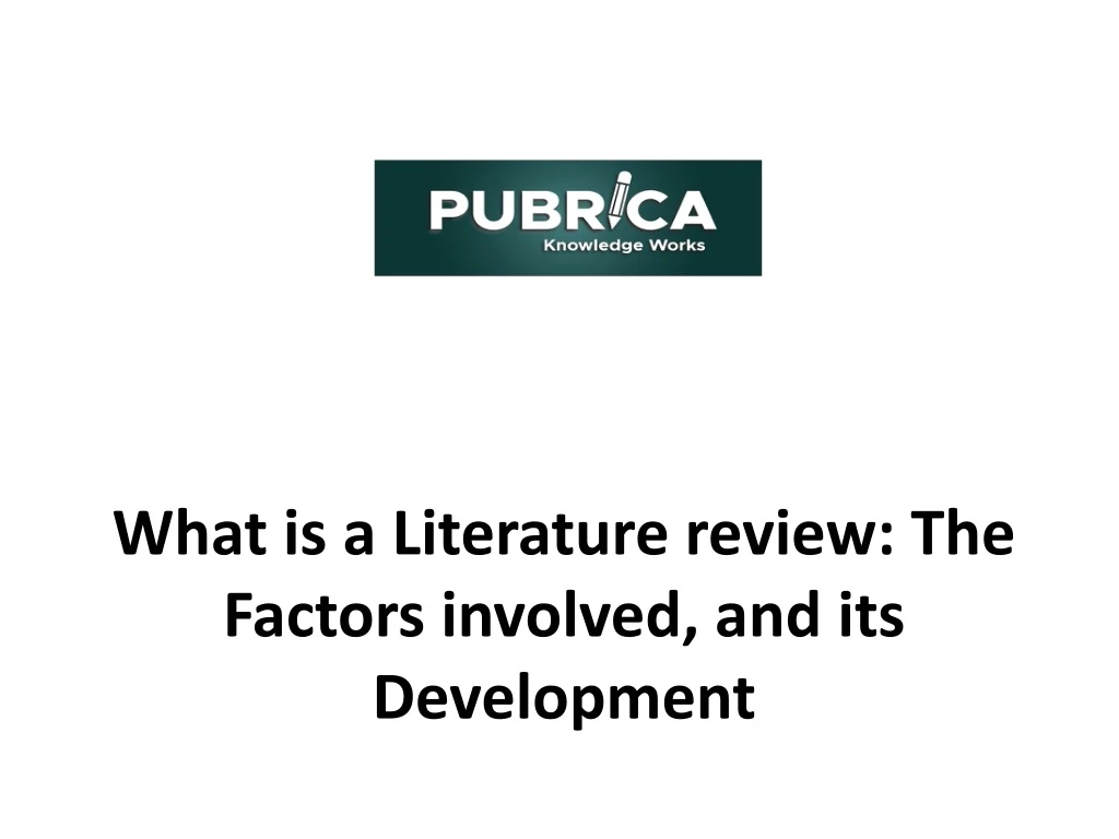 what is a literature review the factors involved and its development