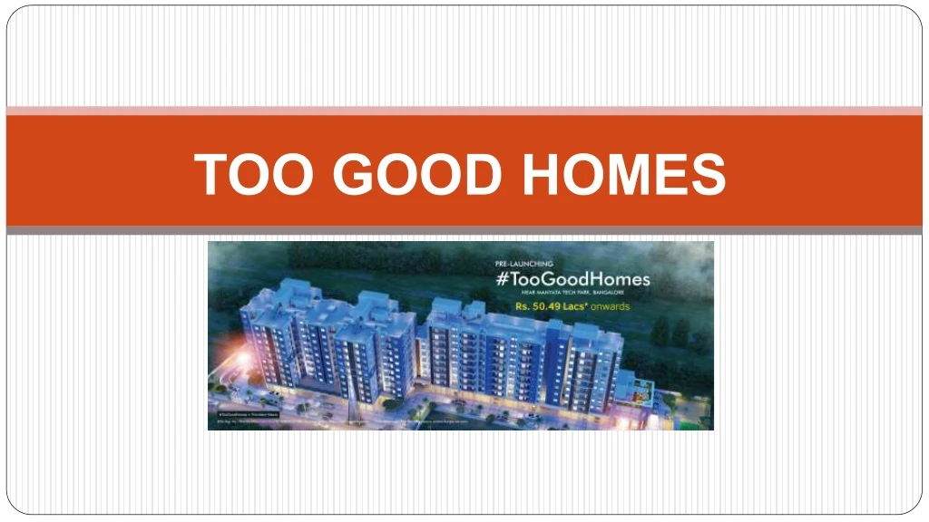 too good homes