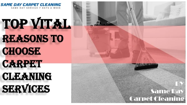 Top Vital Reasons to Choose Carpet Cleaning Services