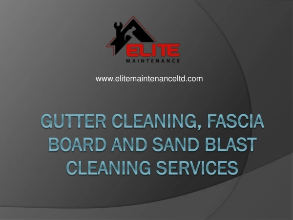 Gutter Cleaning, Fascia Board And Sand Blast cleaning Services