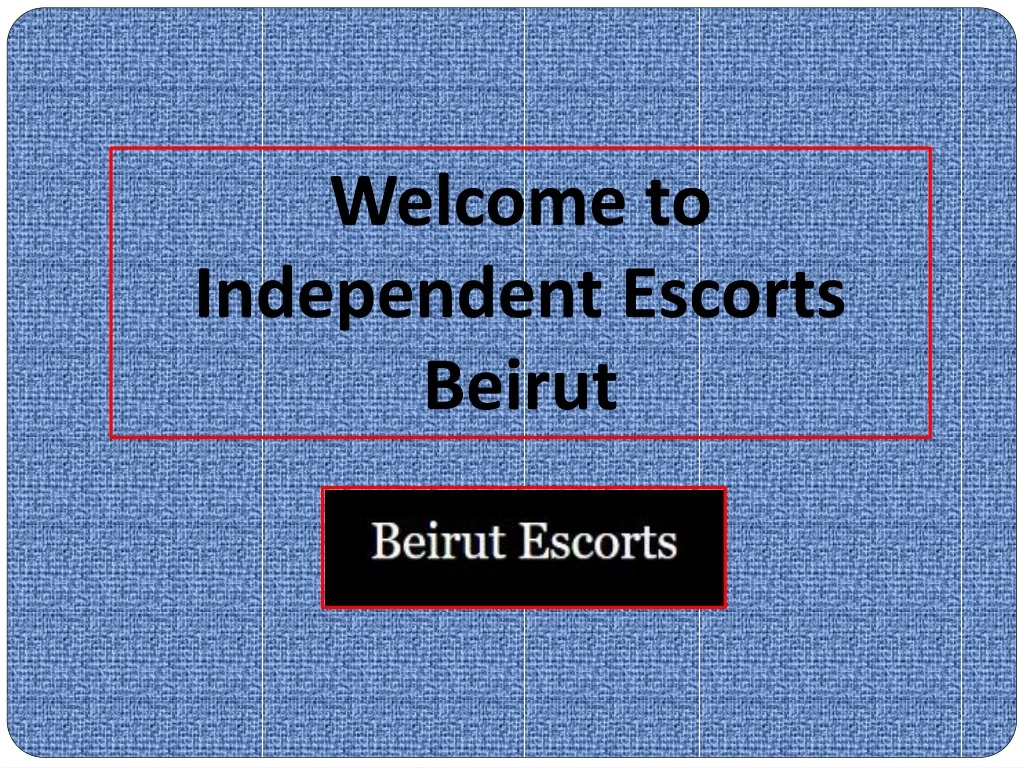 welcome to independent escorts beirut