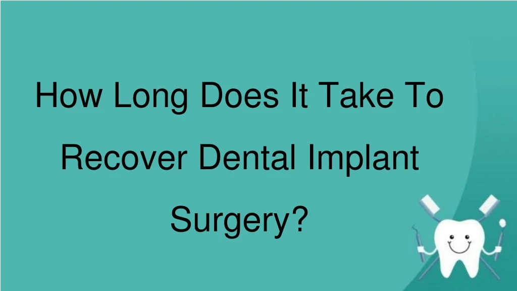 how long does it take to recover dental implant surgery