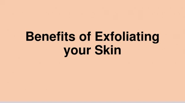 Benefits of Exfoliating your Skin