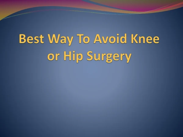 5 Best Tips to avoid Knee or Hip Surgery