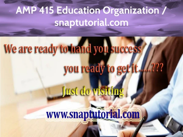 AMP 415 Education Organization / snaptutorial.com