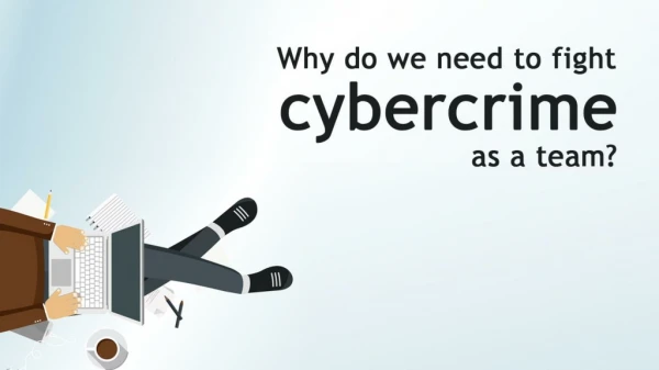 Why do we need to fight cybercrime as a team?