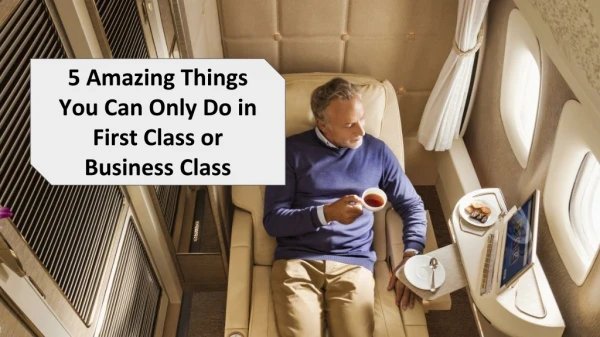 5 Amazing Things You Can Only Do in First Class or Business Class