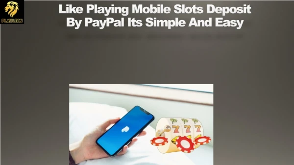 Like Playing Mobile Slots Deposit By PayPal It's Simple And Easy
