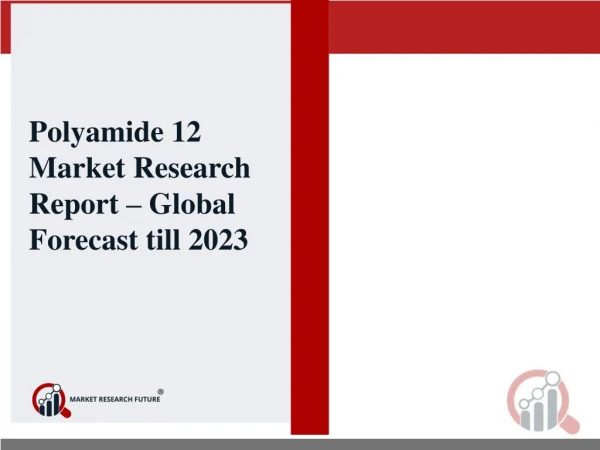 Polyamide 12 (Nylon 12) Market Analysis, Key Growth Drivers, Challenges, Leading Key Players Review, Demand and Upcoming