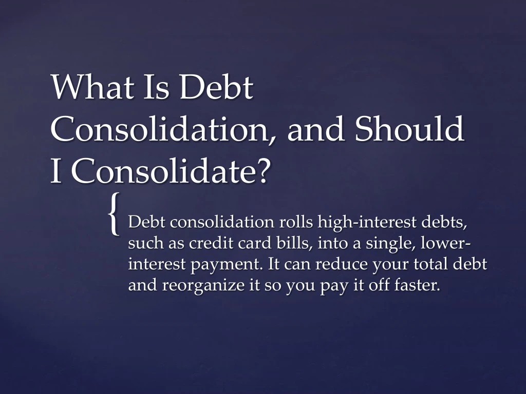 what is debt consolidation and should i consolidate