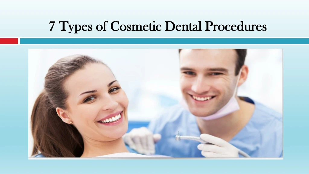 7 types of cosmetic dental procedures