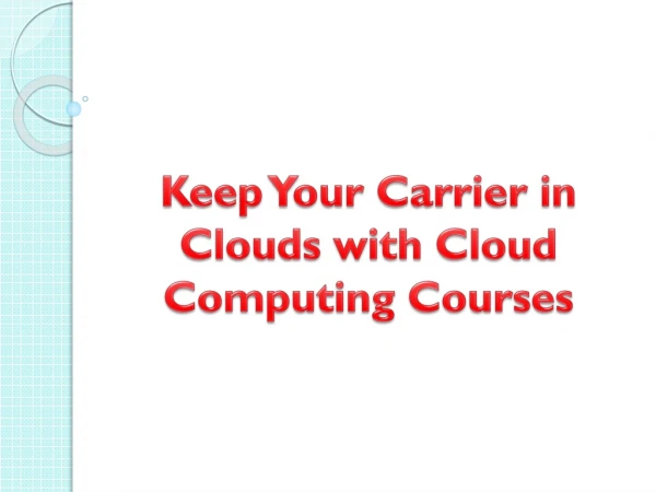 Keep Your Carrier in Clouds with Cloud Computing Courses