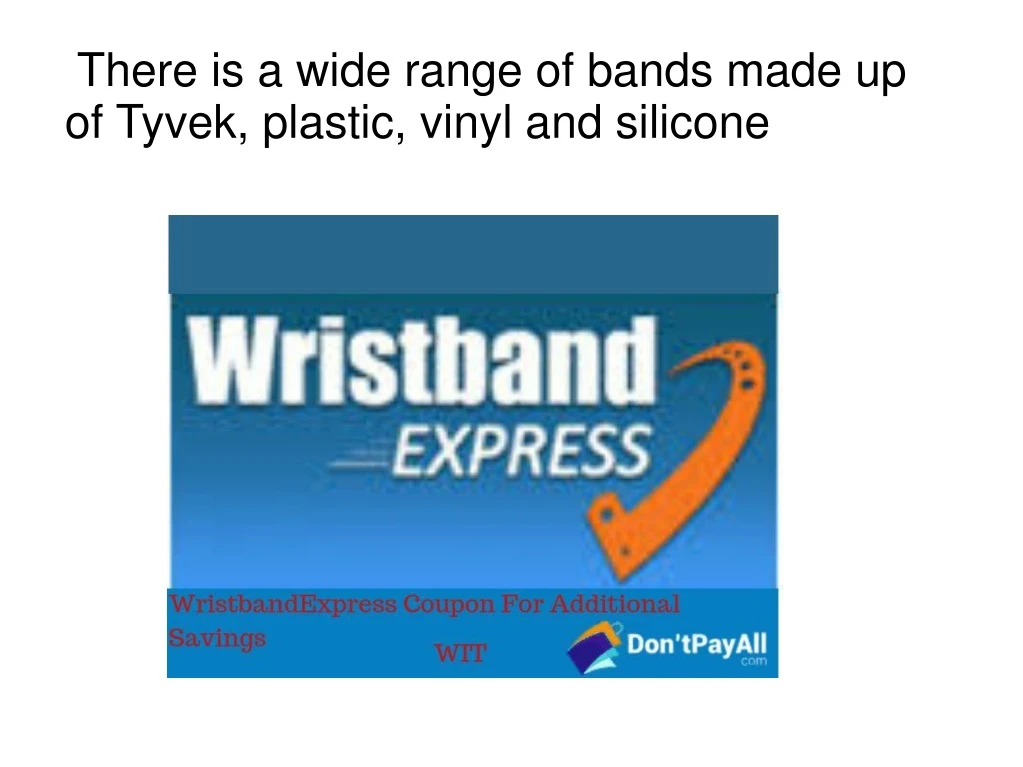 there is a wide range of bands made up of tyvek