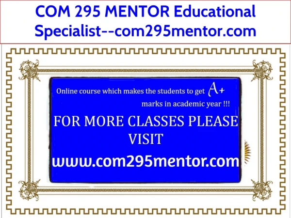 COM 295 MENTOR Educational Specialist--com295mentor.com