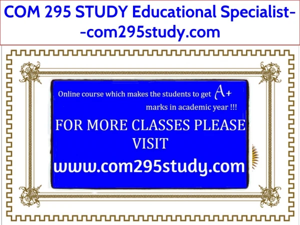 COM 295 STUDY Educational Specialist--com295study.com