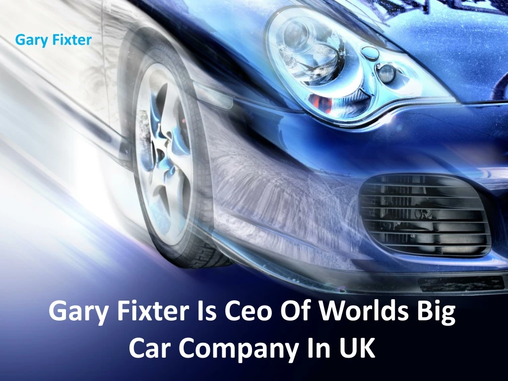 gary fixter is ceo of worlds big car company in uk