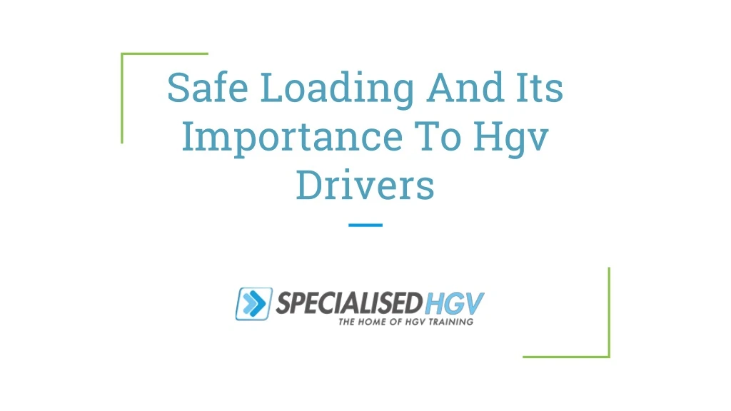 safe loading and its importance to hgv drivers
