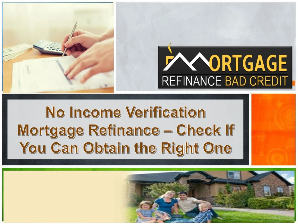 no income verification mortgage refinance check if you can obtain the right one