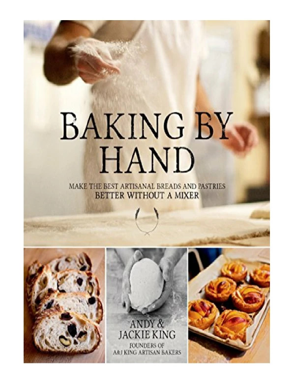 [PDF] Baking by Hand Make the Best Artisanal Breads and Pastries Better Without a Mixer